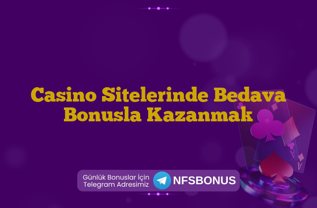 Casino Sitelerinde Bedava Bonusla Kazanmak