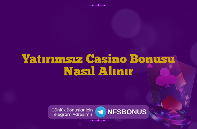 Yatırımsız Casino Bonusu Nasıl Alınır